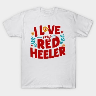 I love My Red  Heeler T-Shirt